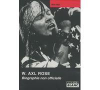 W AXL ROSE Biographie non officielle: Biographie non autorisée