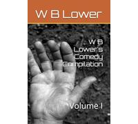 W B Lower's Comedy Compilation: Volume I