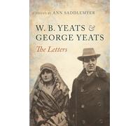 W. B. Yeats and George Yeats: The Letters