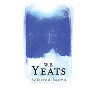 W. B. Yeats: Selected Poems