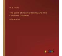 W. B. Yeats The Land of Heart's Desire; & The Countess Cathleen:in large W. B. Yeats Multicolor