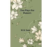 W. B. Yeats Two plays for dancers Paperback Book W. B. Yeats Multicolor