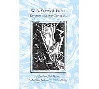W. B. Yeats's A Vision: Explications and Contexts (Clemson University Press w/ LUP)