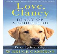 W. Bruce Cameron Love, Clancy: Diary of a Good Dog Paperback Book W. Bruce Cameron Multicolor