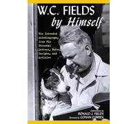 W.C. Fields by Himself: His Intended Autobiography with Hitherto Unpublished Letters, Notes, Scripts, and Articles