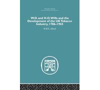 W.D. & H.O. Wills and the development of the UK tobacco Industry: 1786-1965 (Economic History)