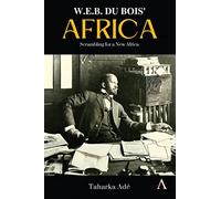 W. E. B. Du Bois’ Africa: Scrambling for a New Africa: 1 (Anthem Africology Series, 1)