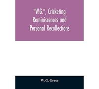 W.G., cricketing reminiscences and personal recollections