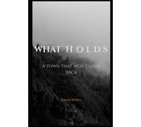 W H A T H O L D S: A Town That Won’t Look Back