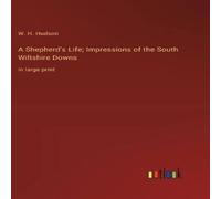 W. H. Hudson A Shepherd's Life; Impressions of the South Wiltshire Downs:in W. H. Hudson Multicolor