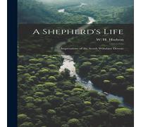 W. H. Hudson A Shepherd's Life; Impressions of the South Wiltshire Downs in White W. H. Hudson White