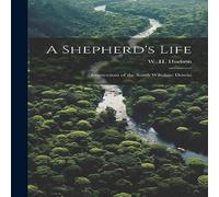 W. H. Hudson A Shepherd's Life; Impressions of the South Wiltshire Downs W. H. Hudson Multicolor