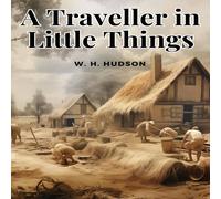 W. H. Hudson A Traveller in Little Things Paperback Book W. H. Hudson Multicolor