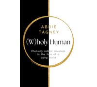 (W)holy Human: Choosing radical aliveness in the face of a dying world