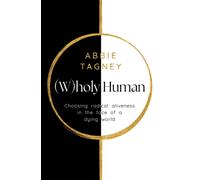 (W)holy Human : Choosing radical aliveness in the face of a dying world