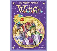 W.i.t.c.h. 20 anni di magia. Da La corona di Luce a Il coraggio di scegliere (Vol. 3)