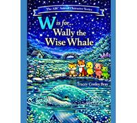 W is for Wally: The Wise Whale (The ABC Animal Character Series)