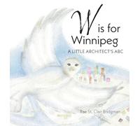 W is for Winnipeg: A Little Architect's ABC
