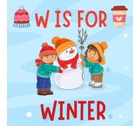 W is For Winter: A Fun Winter Holiday ABC Alphabet Book For Toddlers, Preschool Ages 1-5