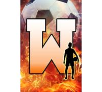 W: Letter "W" Initial Soccer Player and Fire Flames Personalized Name Monogram Notebook - College-Ruled Personal Journal, Writing Pad, or Diary for Sports Fans - 110 Pages, 6x9