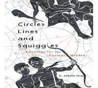W. Nikola-Lisa Circles, Lines, & Squiggles: Astrology for the Curious-Minded W. Nikola-Lisa Multicolor