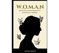 W.O.M.A.N.: WORTH OVERCOMES MOUNTAIN, ACNHORED IN NOBILITY