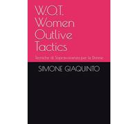 W.O.T. Women Outlive Tactics: Tecniche di Sopravvivenza per le Donne