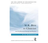 W.R. Bion as Clinician: Steering Between Concept and Practice (The New Library of Psychoanalysis)
