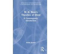 W. R. Bion’s Theories of Mind: A Contemporary Introduction (Routledge Introductions to Contemporary Psychoanalysis)