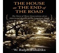 W. Ralph Eubanks The House at the End of the Road: The Story of Three Generations W. Ralph Eubanks Multicolor