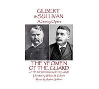 W.S Gilbert & Arthur Sullivan - The Yeomen of the Guard: or The Merryman and His Maid