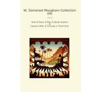 W. Somerset Maugham Collection (III): East Suez Play Seven Scenes Wife Comedy Three Acts (Top Classics)
