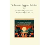 W. Somerset Maugham Collection (IV): East Suez Play Seven Scenes Unknown Three Acts (Top Classics)