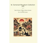 W. Somerset Maugham Collection (VI): East Suez Play Seven Scenes Chinese Screen (Top Classics)