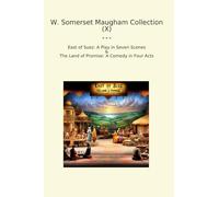 W. Somerset Maugham Collection (X): East Suez Play Seven Scenes Land Promise Comedy Four Acts (Top Classics)