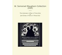 W. Somerset Maugham Collection (XXII): Unknown Play Three Acts Jack Straw Farce (Top Classics)