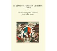 W. Somerset Maugham Collection (XXVII): Circle Comedy Three Acts Chinese Screen (Top Classics)