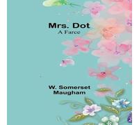 W. Somerset Maugham Mrs. Dot: A Farce Paperback Book W. Somerset Maugham Multicolor