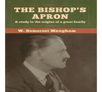 W. Somerset Maugham The Bishop's Apron: A study in the origins of a great family W. Somerset Maugham Multicolor