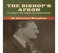 W. Somerset Maugham The Bishop's Apron: A study in the origins of a great family W. Somerset Maugham Multicolor
