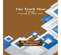 W. Somerset Maugham The Tenth Man: A Tragic Comedy in Three Acts Paperback Book W. Somerset Maugham Multicolor