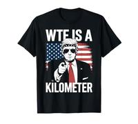 W T F Is A Kilometer Independence Day Funny Tee T-Shirt