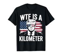 W T F Is A Kilometer Independence Day Funny Tee T-Shirt