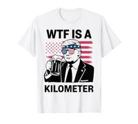 W T F Is A Kilometer Independence Day Funny Tee T-Shirt
