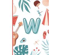 W: The Letter [W] Summer Journal; A Personalized, Lined, Undated, 100 Page, 6X9 Monogram Writing Notebook for Reflection, Mindfulness & Joyful Everyday Moments