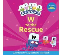 W to the Rescue: An Interactive Alphablocks Storybook: An Interactive Alphablocks Storybook - Perfect for Preschoolers Aged 3-5 Years!: 10 (Alphablocks Read Together 10 Book Collection)