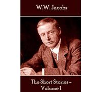 W.W. Jacobs - The Short Stories - Volume 1