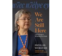 w7ec n7elye ey: We Are Still Here : A Life of Truth & Reconciling Two Worlds