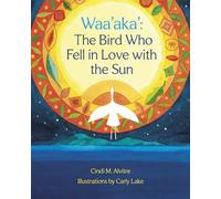 Waa'aka': The Bird Who Fell in Love with the Sun