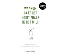 Waarom gaat het nooit zoals ik het wil?: stel betere vragen en pak de regie over je leven terug
